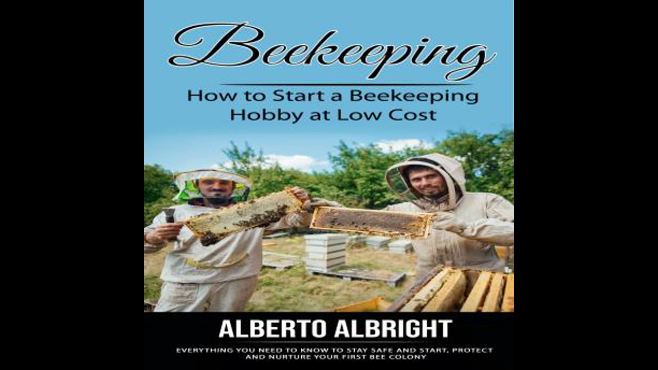 Beekeeping: How to Start a Beekeeping Hobby at Low Cost (Everything You Need to Know to Stay Safe