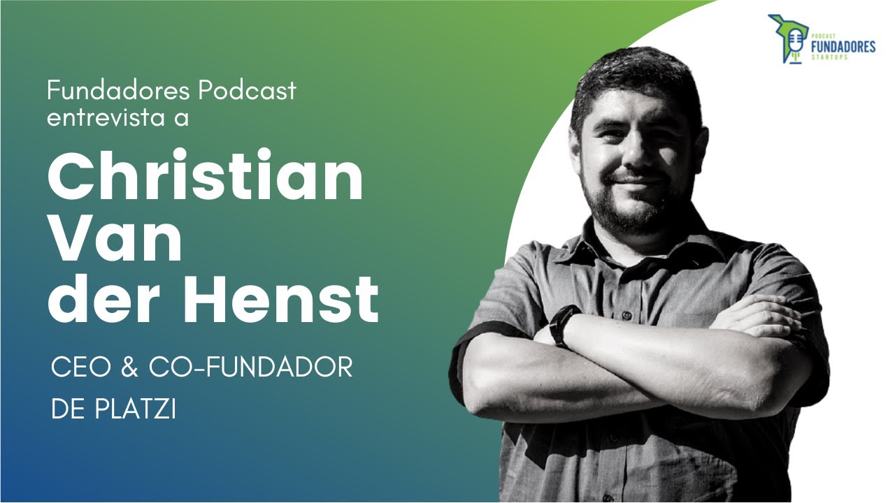 Christian Van der Henst Co-fundador de Platzi | Que hac&iacute;a antes de Platzi Fundadores Podcast ep. 37