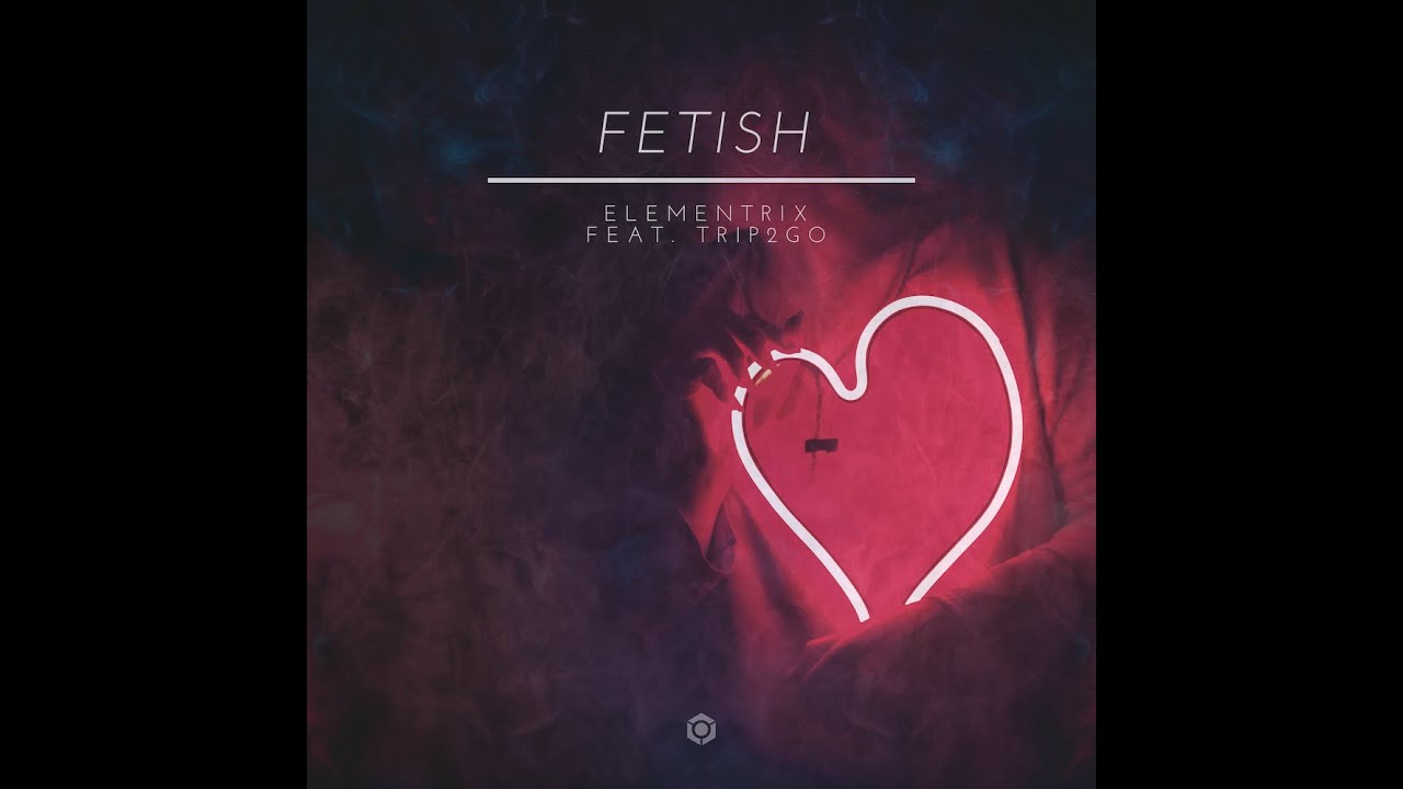 Elementrix feat. Trip2Go - Fetish - Official