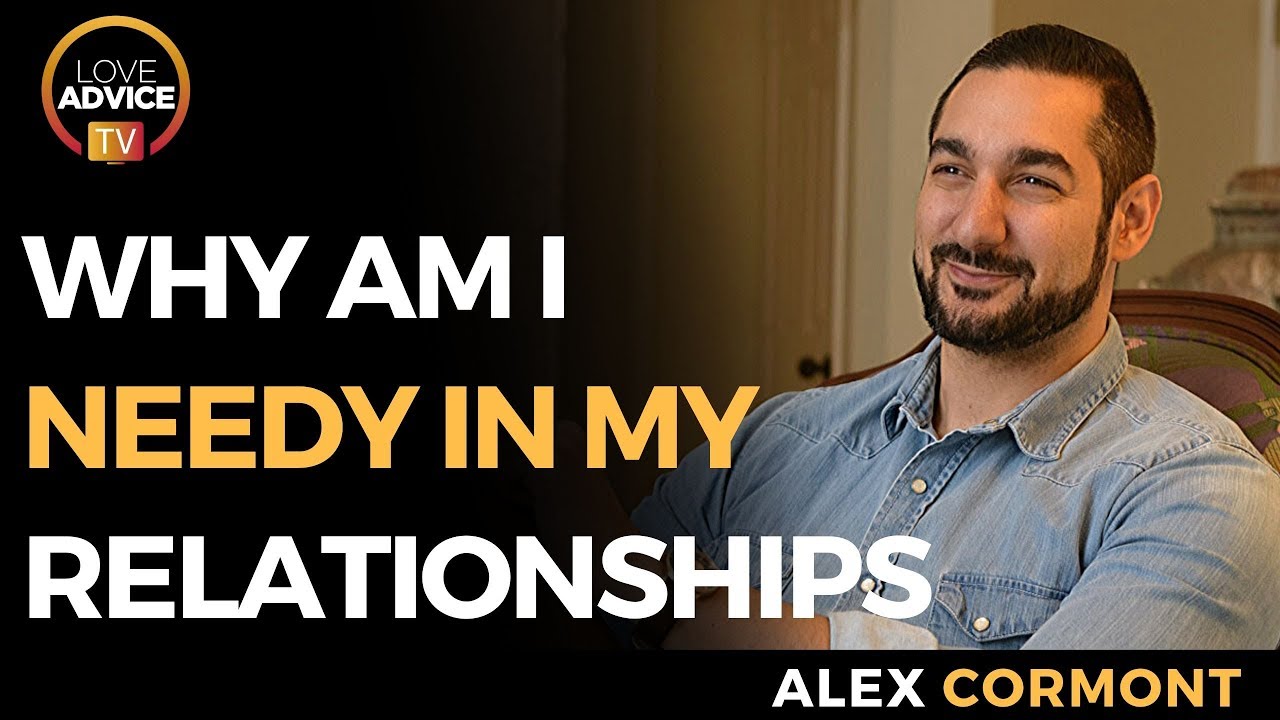 Why Am I Always Needy In My Relationships | How To Stop Being Needy In A Relationship