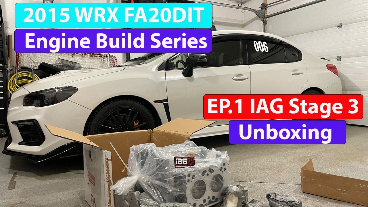 2015 WRX FA20DIT IAG Stage 3 Engine Build Series EP.1 UNBOXING