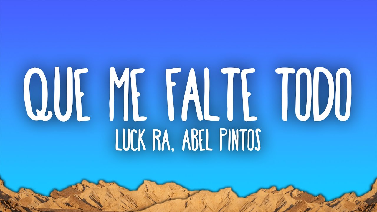 Luck Ra, Abel Pintos - QUE ME FALTE TODO