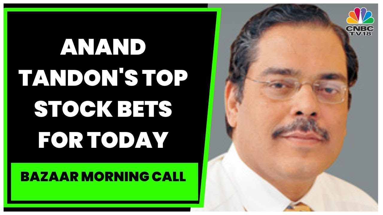 Market Expert Anand Tandon's Take On Buzzing Stocks Of The Day | Bazaar Morning Call | CNBC-TV18