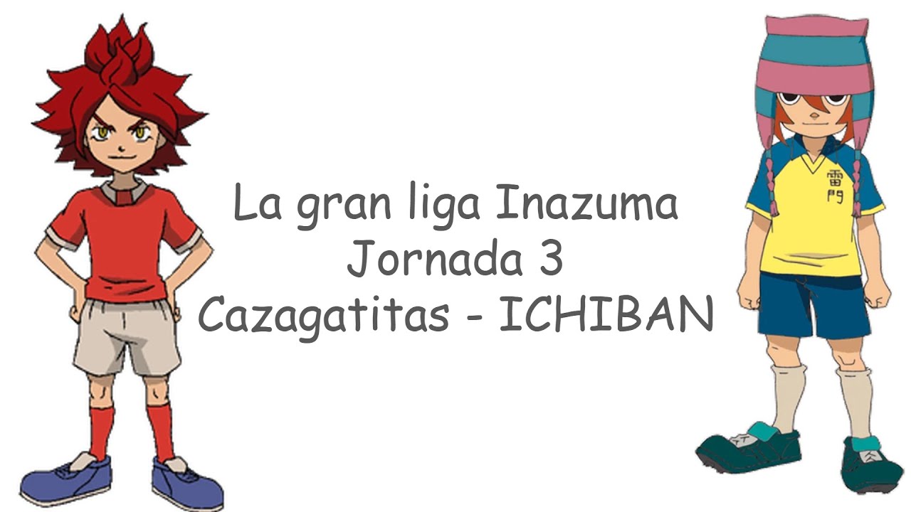 Cazagatitas - ICHIBANCONFECTIONS // Jornada 3, La Gran Liga de Inazuma