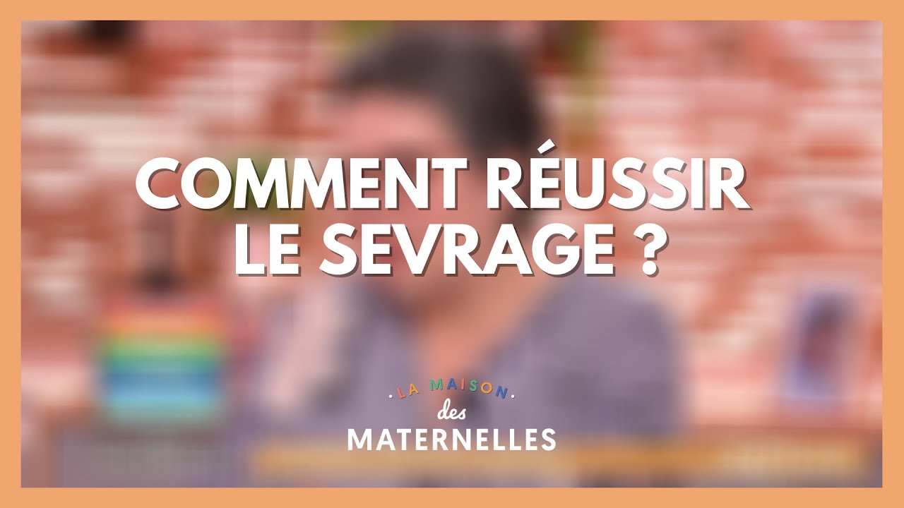 Comment réussir le sevrage ? - La Maison des maternelles #LMDM
