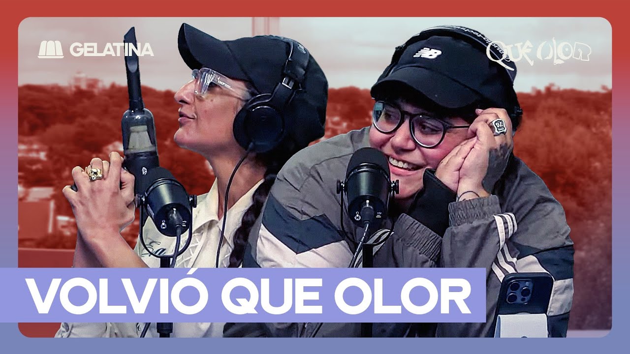 El regreso de QUÉ OLOR con NOELIA CUSTODIO y CHARO LÓPEZ en GELATINA