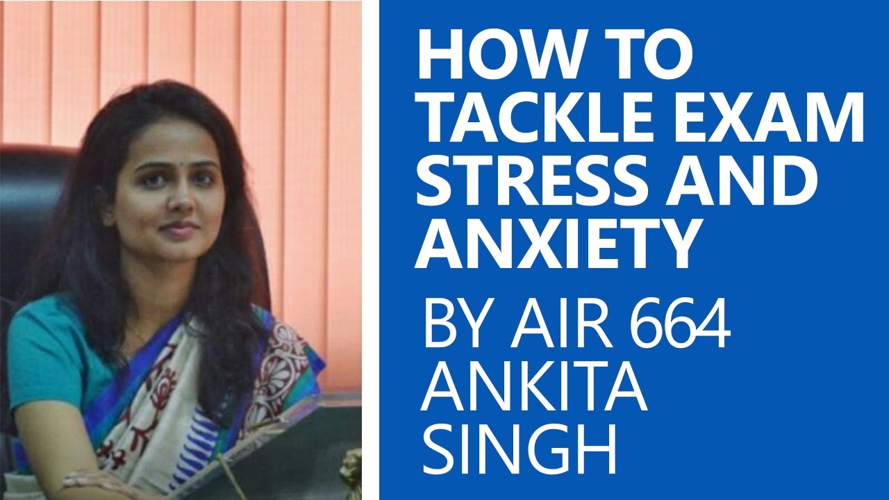 Ankita Singh (AIR 664) on How To Tackle Exam Stress and Anxiety for Aspirants