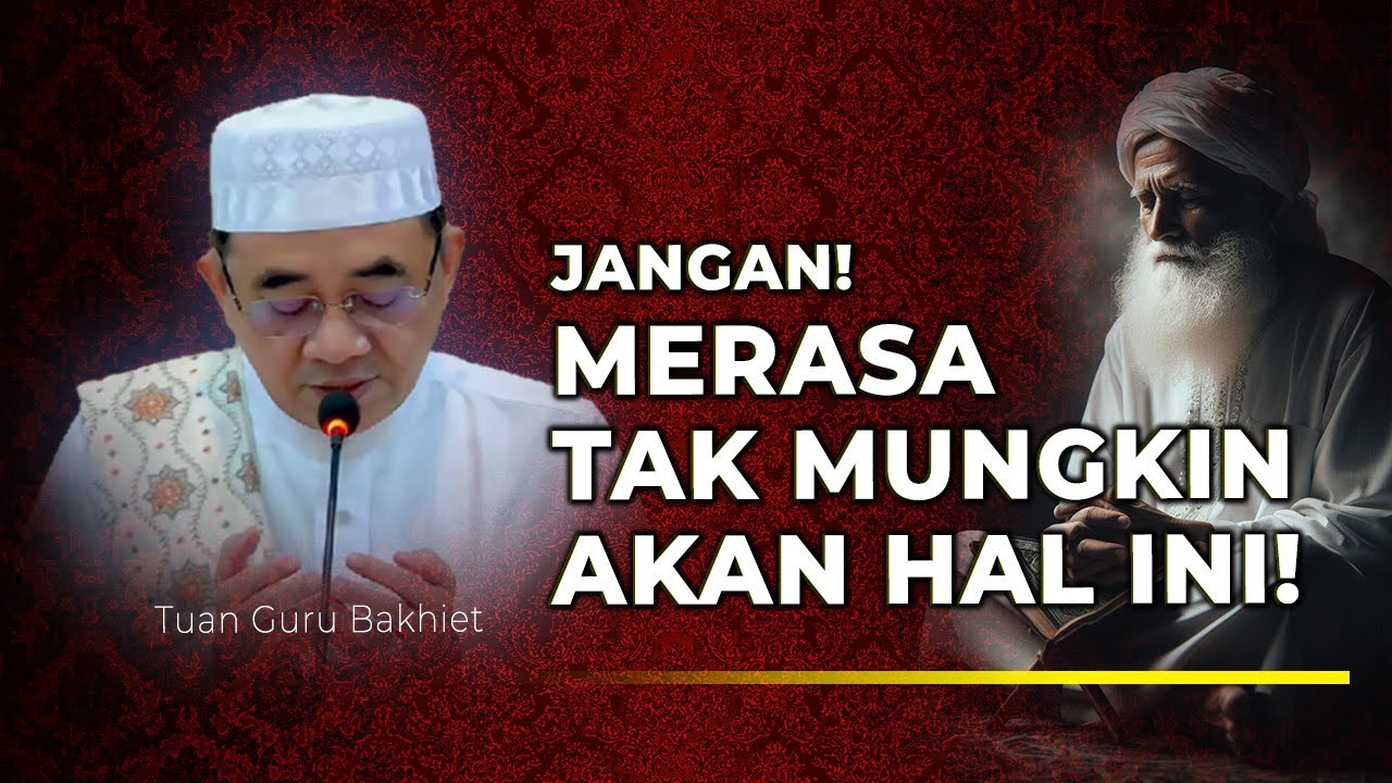GURU BAKHIET - JANGAN MENGANGGAP TIDAK MUNGKIN SUATU SAAT KITA DIJADIKAN ALLAH KEKASIH-NYA