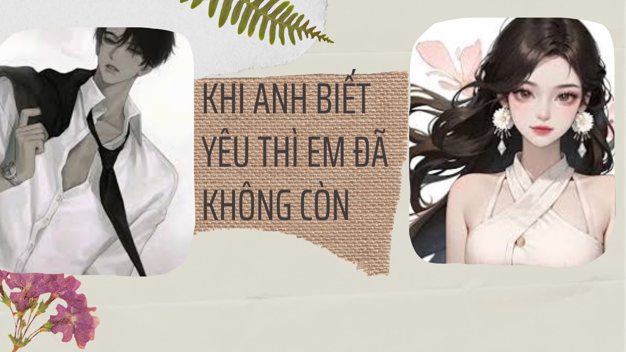 Truyện audio | Full | Khi anh biết yêu thì em đã không còn | Mìu Hóng Hớt