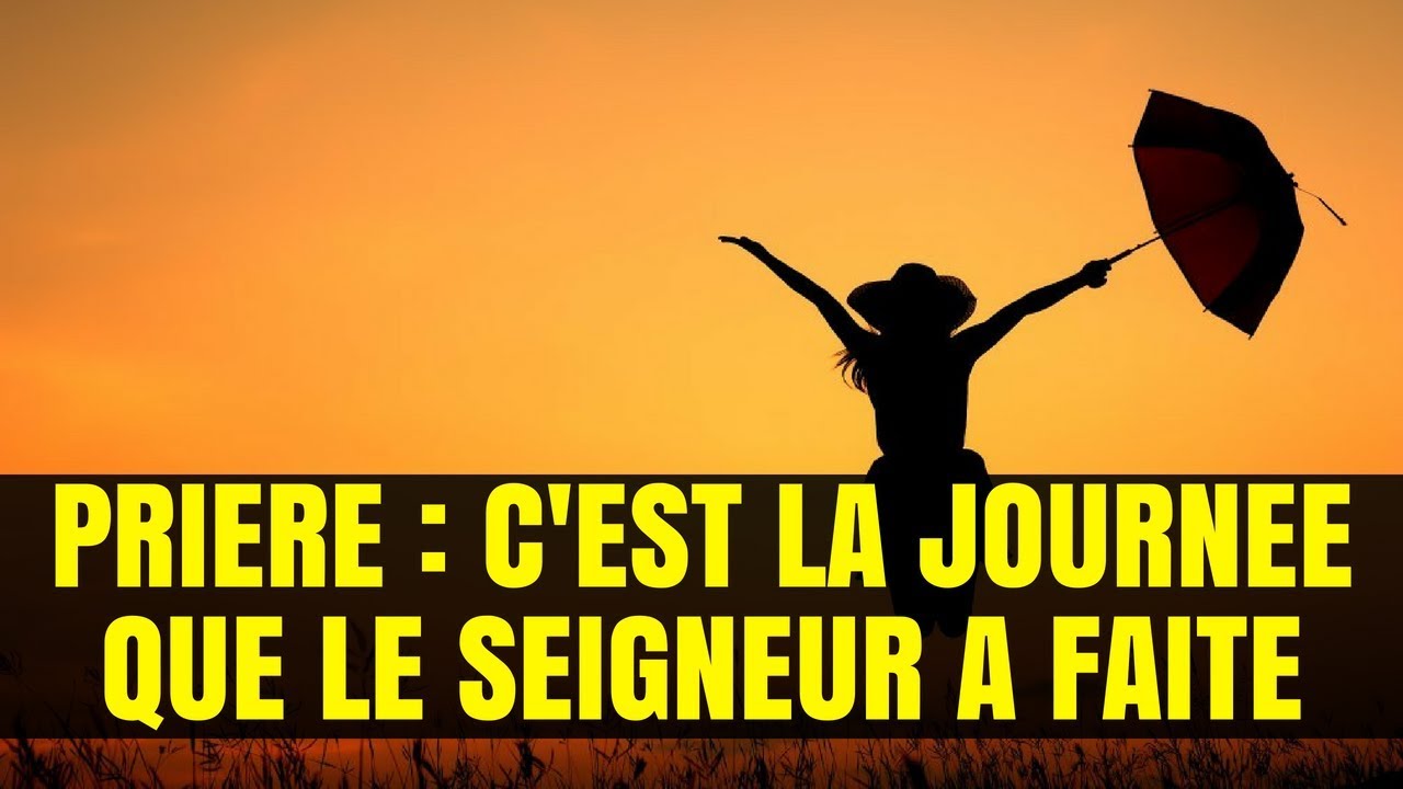 DEVANCER L'AURORE, PRIERE DU MATIN- C'EST LA JOURNÉE QUE L'ETERNEL A FAITE