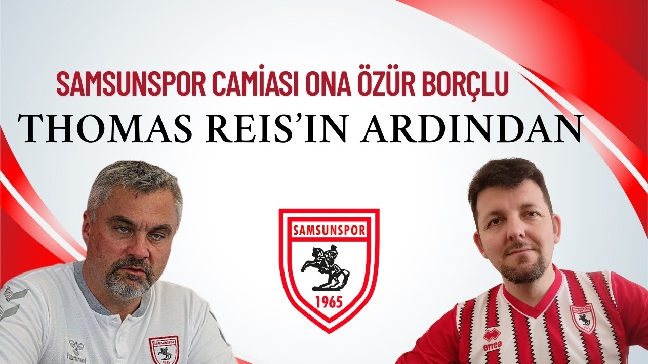 SAMSUNSPOR CAMİASI THOMAS REIS'E ÖZÜR BORÇLU! YÜKSEL YILDIRIM GÖNDERİLECEK EN SON ADAMI GÖNDERDİ