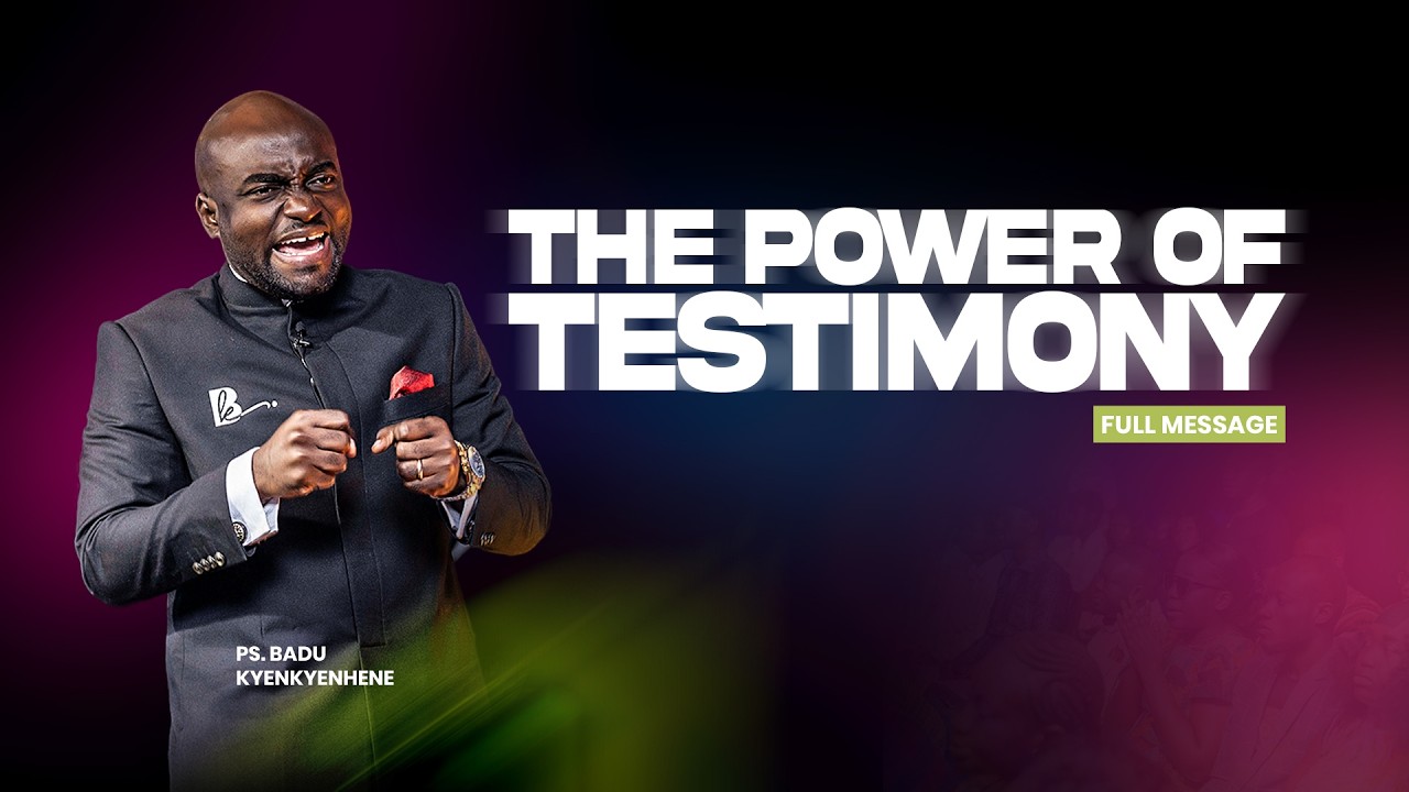POWER OF TESTIMONY || PS BADU KYENKYENHENE