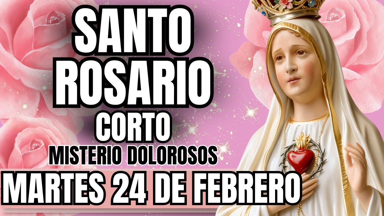 EL SANTO ROSARIO CORTO DE HOY 24 DE FEBRERO – 🌹 MISTERIOS  DOLOROSOS🌹 ORACIÓN A LA VIRGEN MARÍA