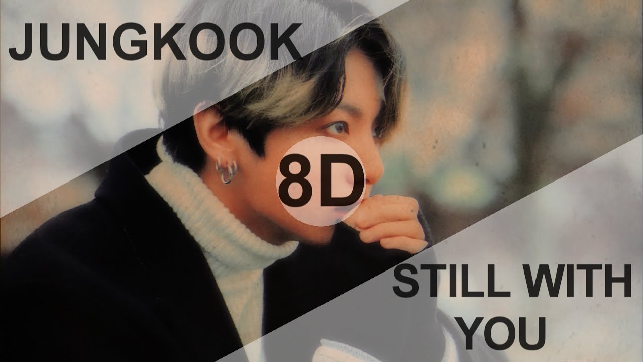 BTS JUNGKOOK (방탄소년단 정국) – STILL WITH YOU [8D USE HEADPHONE] 🎧