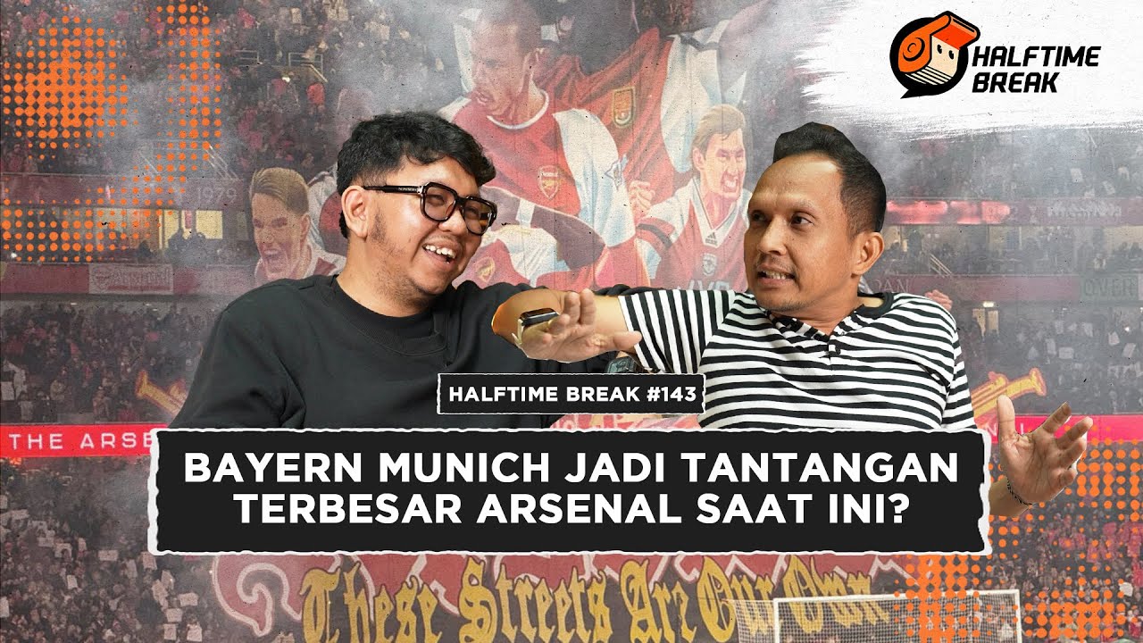 Halftime Break #143 - Aman di Puncak Klasemen, Arsenal Siap Jamu Bayern M&uuml;nchen!