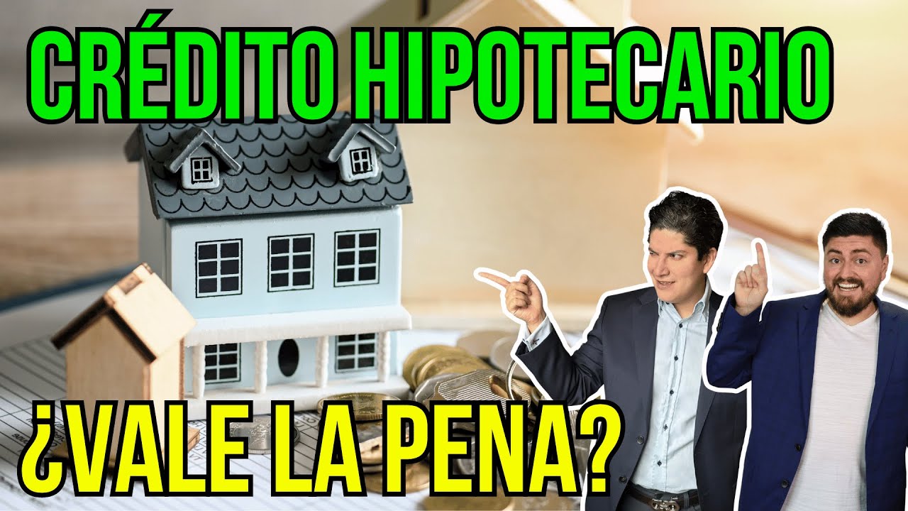 CRÉDITO HIPOTECARIO ¿Vale la pena? Te revelamos la respuesta #279