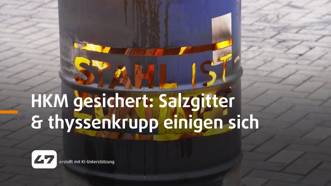 STUDIO 47 .live | HKM-ZUKUNFT GESICHERT: SALZGITTER & THYSSENKRUPP EINIGEN SICH