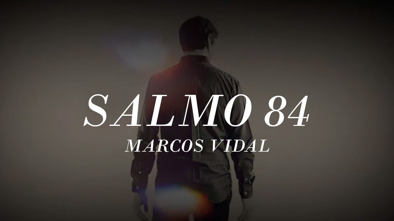 Marcos Vidal - Salmo 84 (Video Lyric)