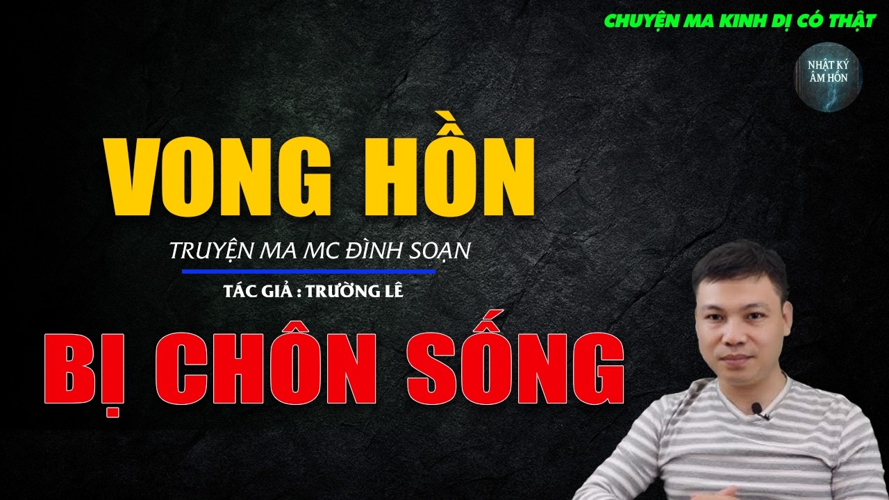 Truyện Ma Đình Soạn - VONG HỒN BỊ CHÔN SỐNG | Chuyện Ma Kinh Dị Hay Nhất 2026
