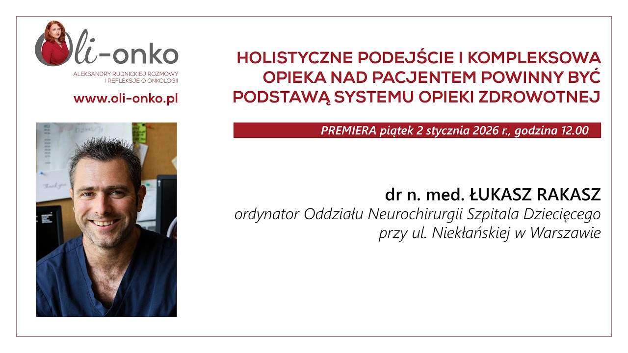 HOLISTYCZNE PODEJŚCIE I KOMPLEKSOWA OPIEKA NAD PACJENTEM - dr. n. med. Łukasz Rakasz