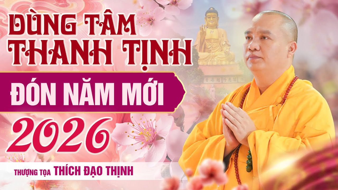 Dùng tâm thanh tịnh đón năm mới 2026| Thầy Thích Đạo Thịnh