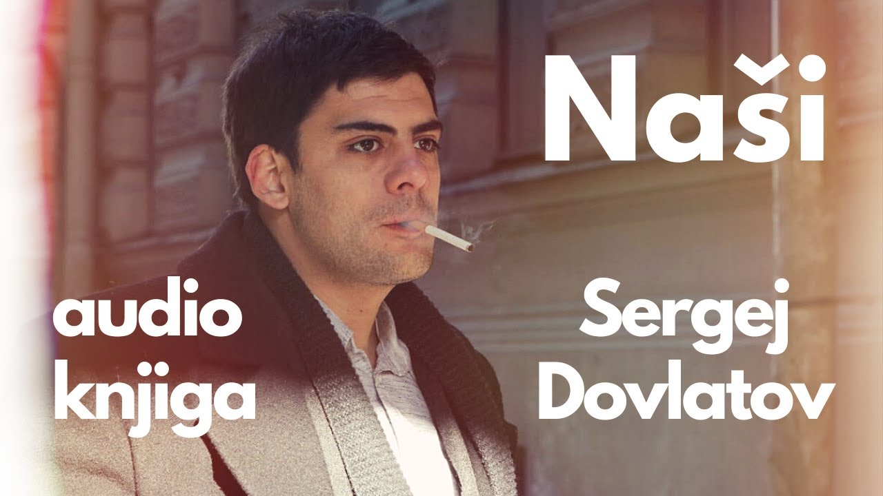 Sergej Dovlatov - NAŠI | 1. deo | AUDIO KNJIGA