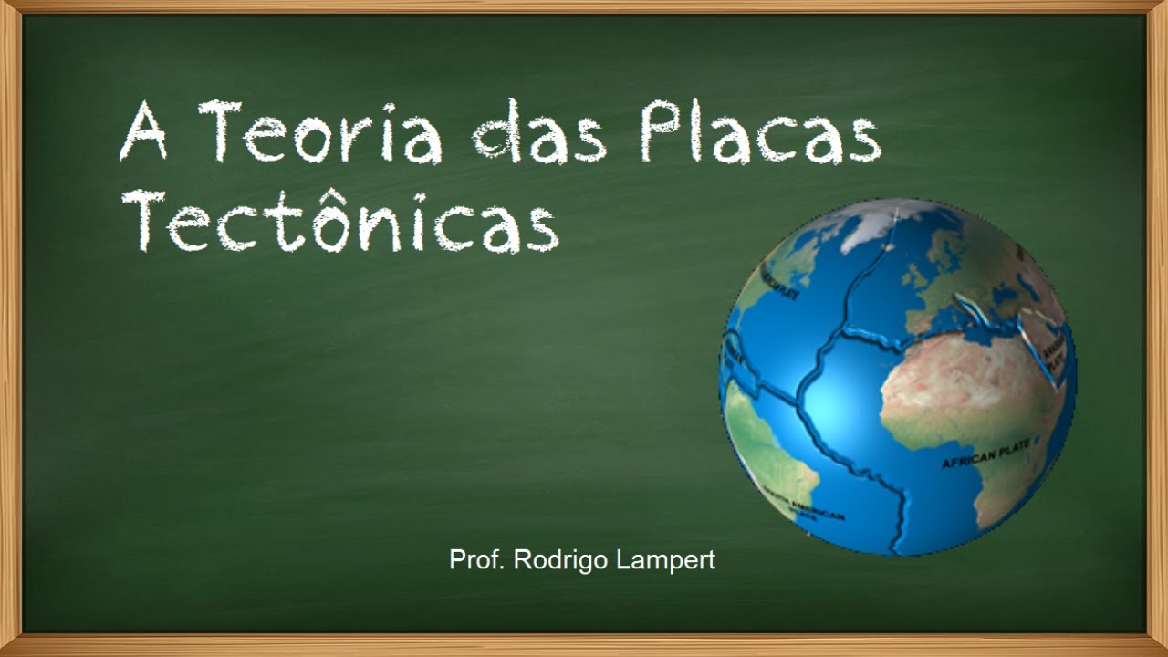 A Teoria das Placas Tectônicas e o movimento dos Continentes