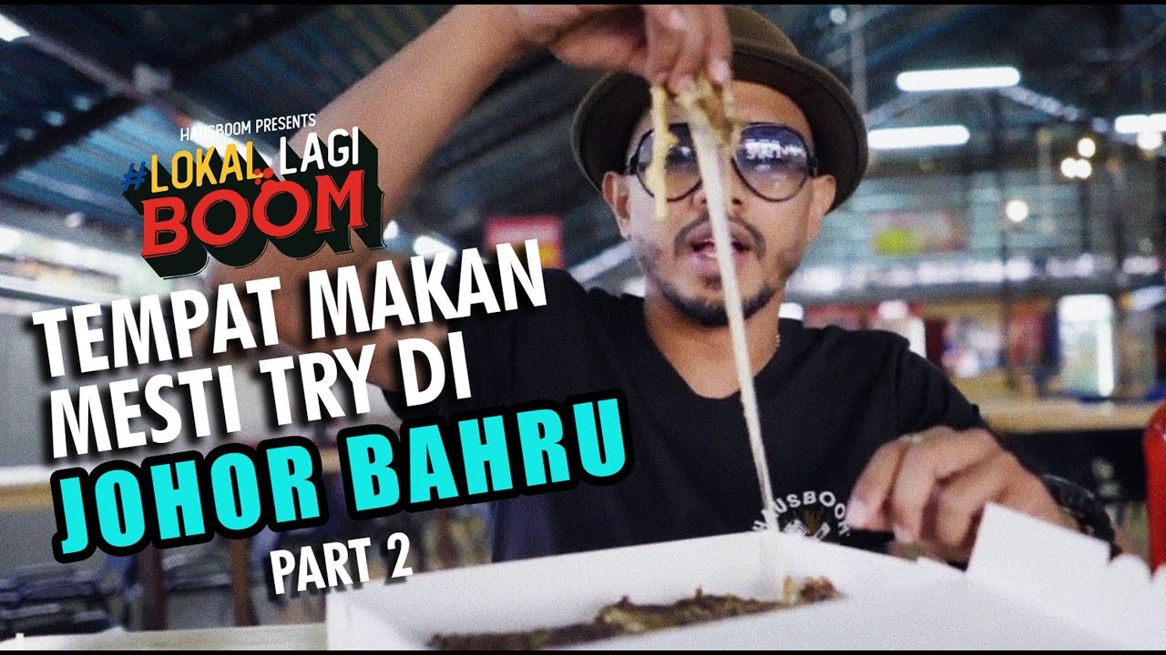 TEMPAT MAKAN MESTI TRY DI JOHOR BAHRU! | #LokalLagiBoom | Part 2
