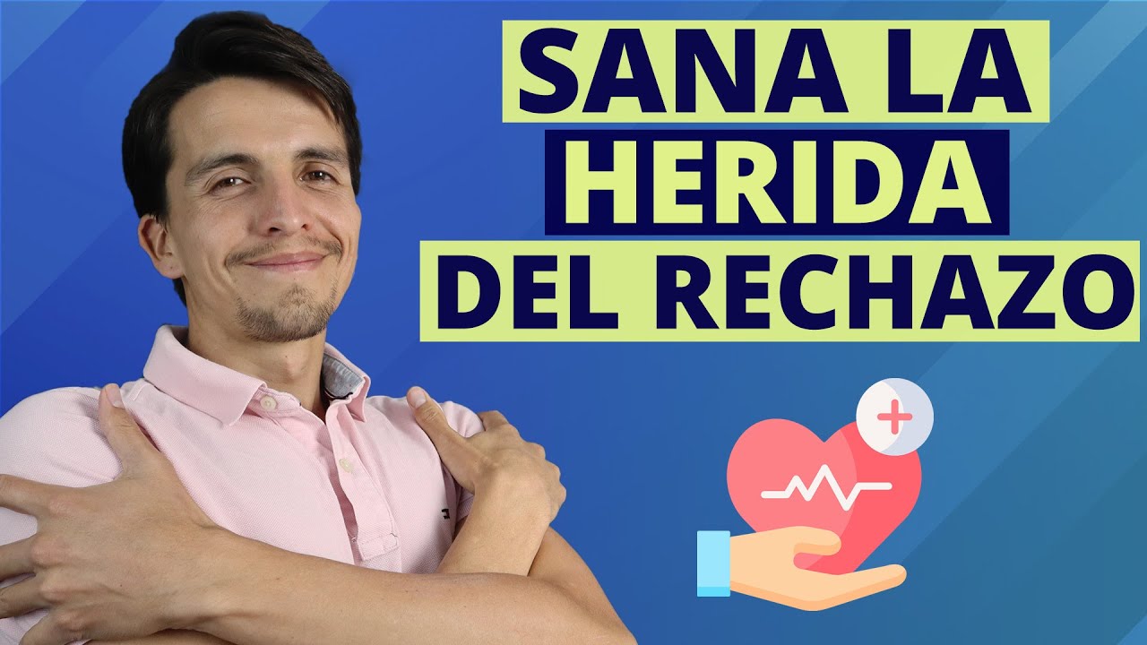 ¿Cómo sanar la HERIDA del RECHAZO? 👉  6 maneras de conseguirlo