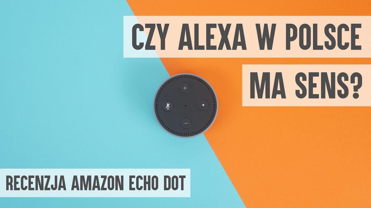 Amazon Echo Dot - czy w Polsce wirtualna asystentka Alexa ma sens?