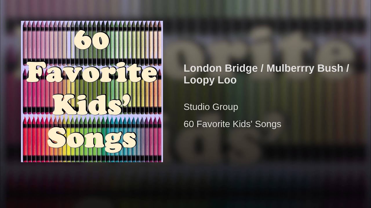 London Bridge / Mulberrry Bush / Loopy Loo