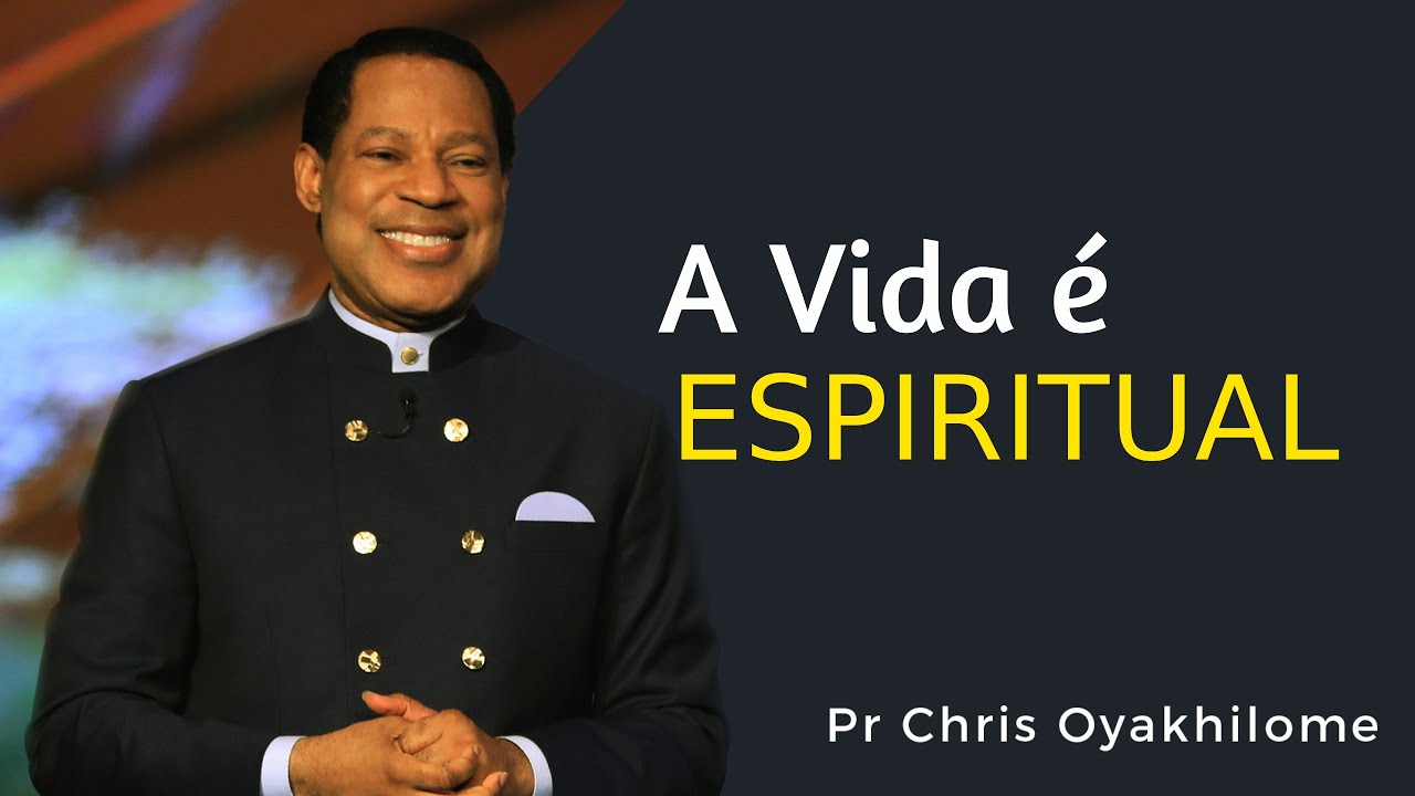 Pr Chris Oyakhilome - A vida é Espiritual
