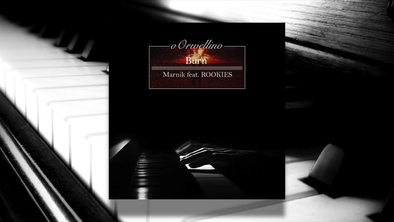Burn - Marnik feat. ROOKIES (Piano Cover by oOrwellino)