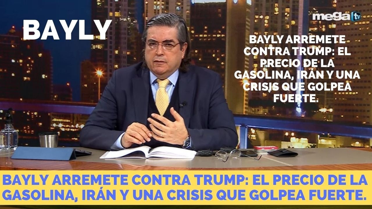 Bayly arremete contra Trump: El precio de la gasolina, Irán y una crisis que golpea fuerte.