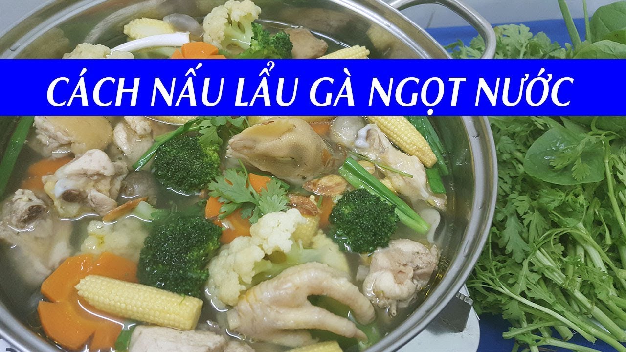 Cách nấu LẨU GÀ NGỌT NƯỚC siêu ngon hết sẩy - Xanh TV