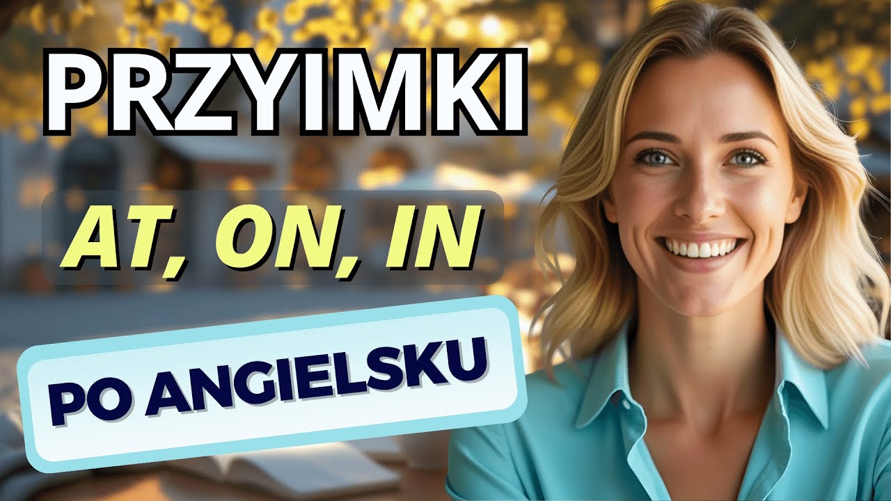 AT vs ON vs IN – kiedy używać którego przyimka? | Angielski dla początkujących