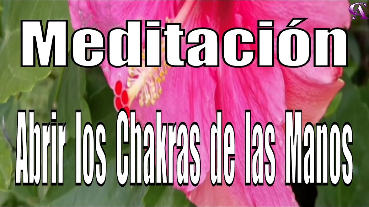 Meditación. Abrir los Chakras de las Manos.