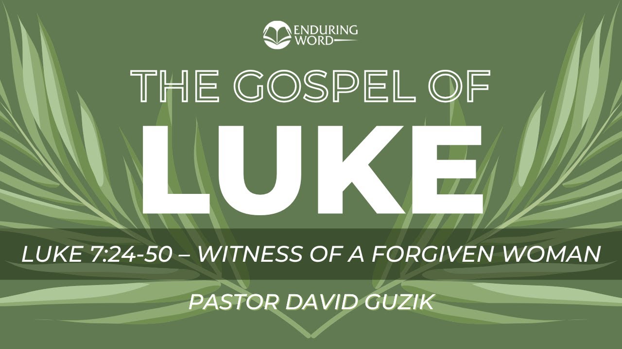 Luke 7:24-50 - Witness of a Forgiven Woman