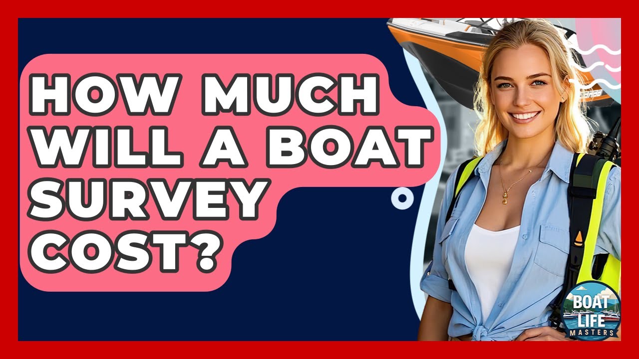 How Much Will A Boat Survey Cost? - Boat Life Masters