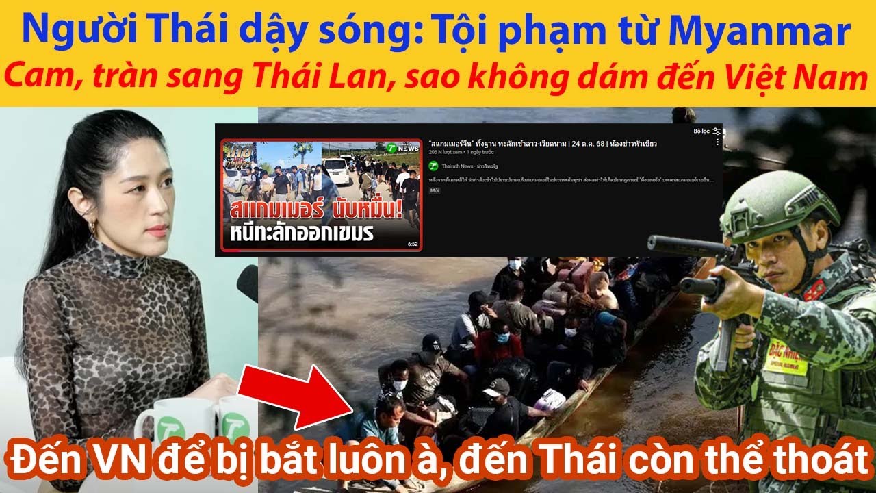 Người Thái dậy sóng: Tội phạm từ Myanmar, Campuchia tràn sang Thái Lan, sao không dám đến Việt Nam