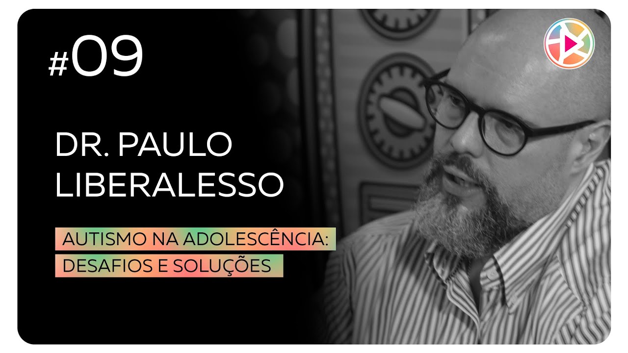 #09 Dr. Paulo Liberalesso - Autismo na adolescência: desafios e soluções