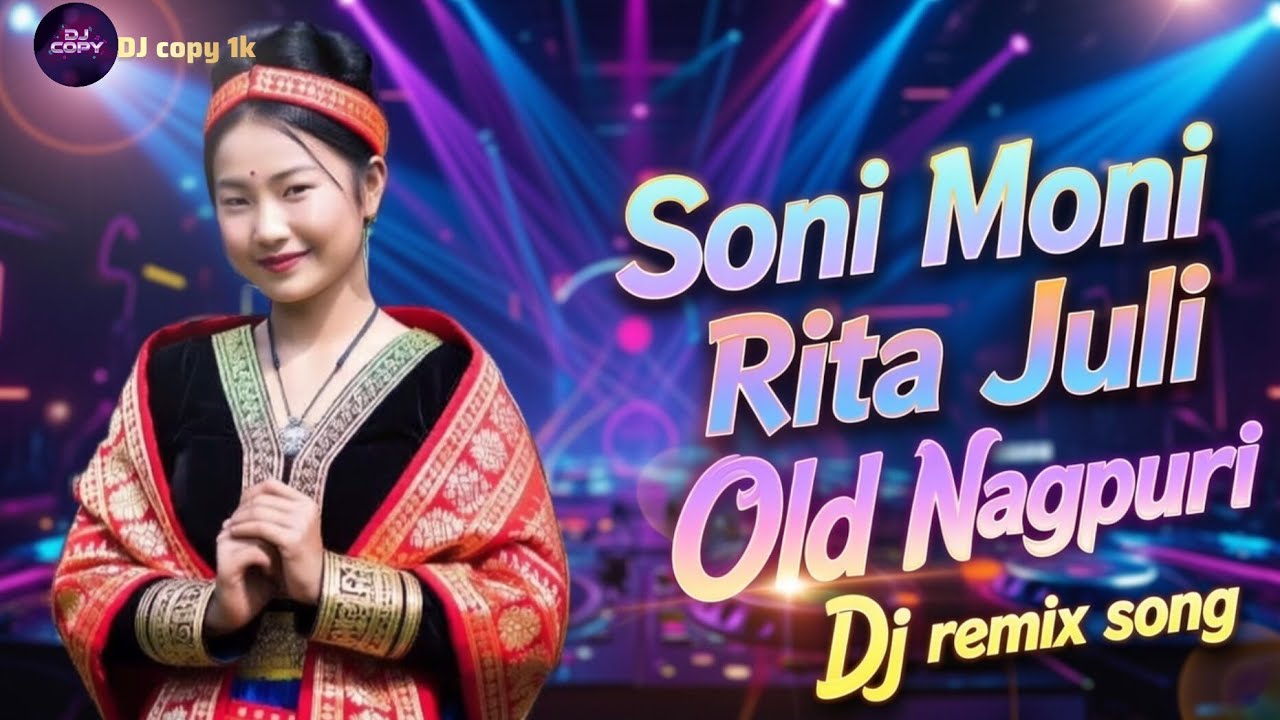 Soni Moni Rita Juli Old Nagpuri Dj remix song 