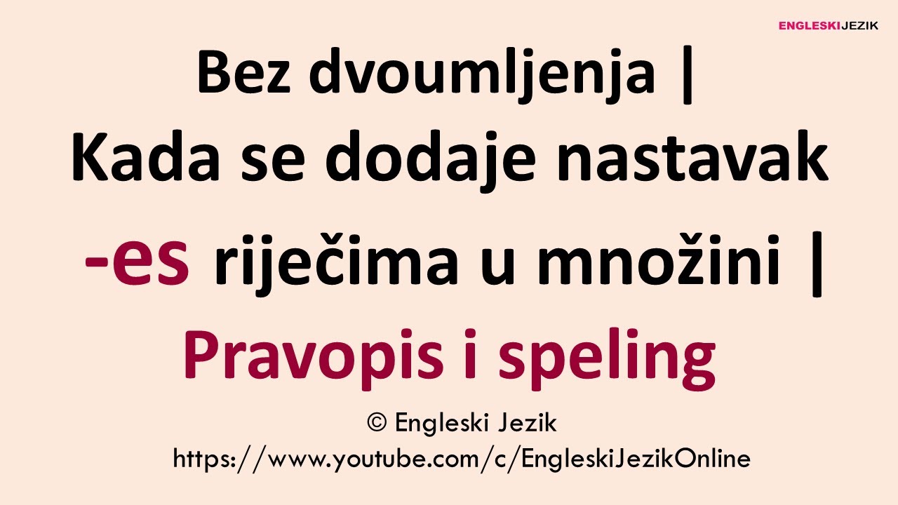 Bez dvoumljenja | Kada se dodaje nastavak -es riječima u množini | Pravopis i speling