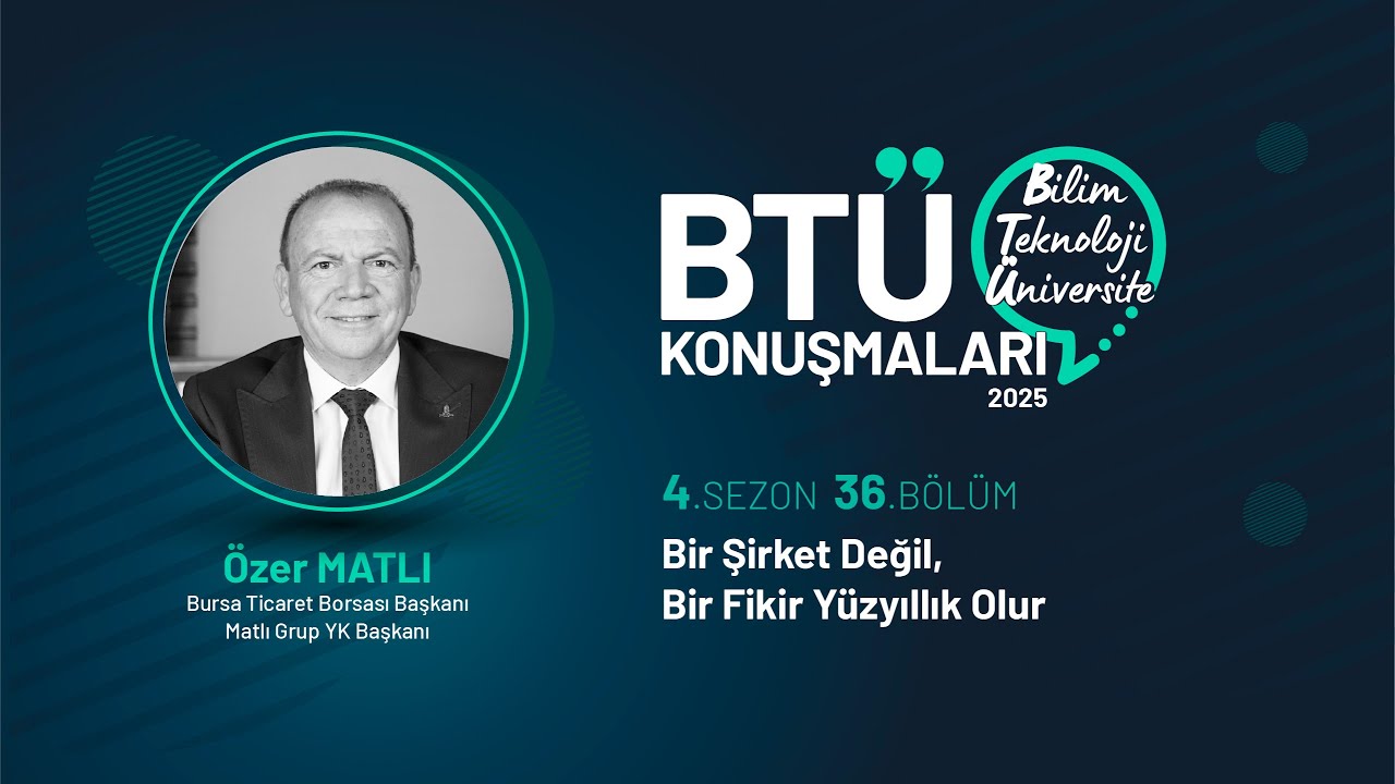 BTÜ Konuşmaları - Özer MATLI / Bir Şirket Değil, Bir Fikir Yüzyıllık Olur