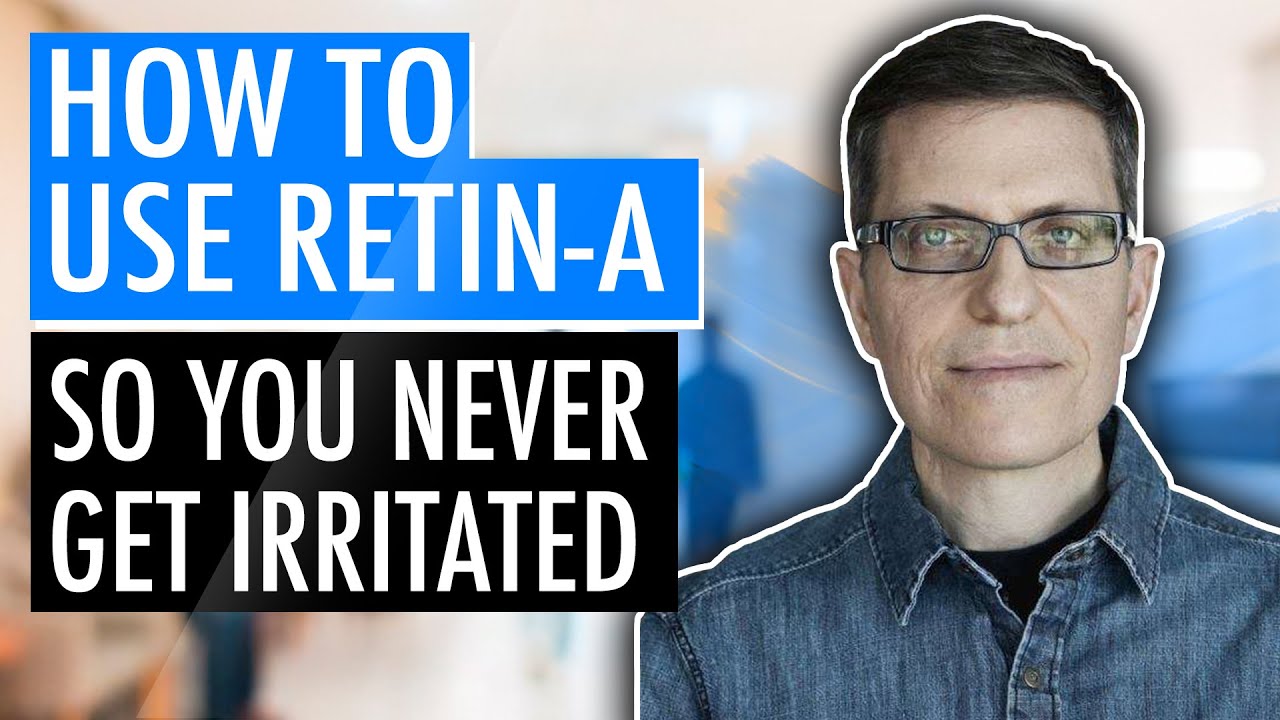 How To Use Retin-A (tretinoin) So You Never Get Irritated