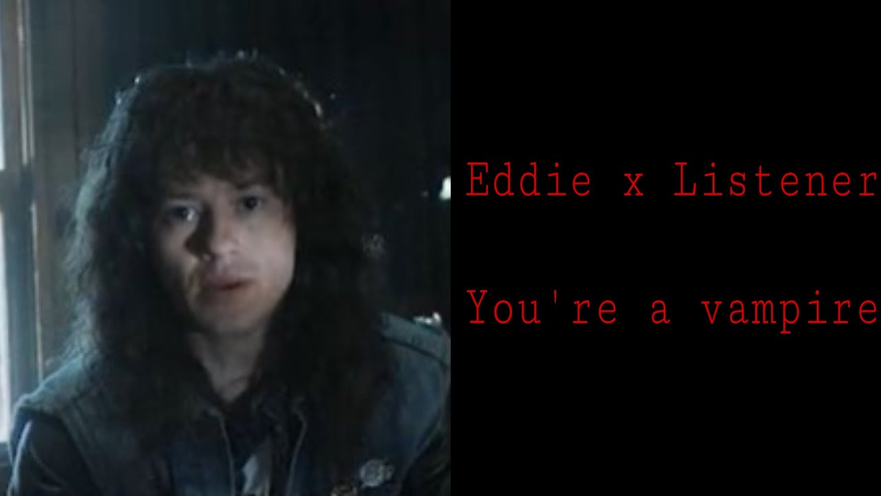Eddie x Listener |You’re a vampire| (REQUESTED)