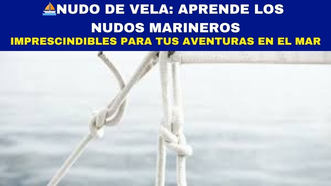 ⛵NUDO DE VELA: Aprende los nudos marineros imprescindibles para tus aventuras en el mar