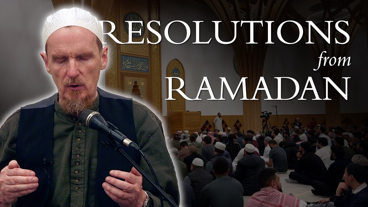 Resolutions from Ramadan – Abdal Hakim Murad