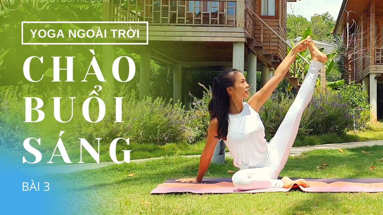 Yoga Ngoài Trời - Bài 3: CHÀO BUỔI SÁNG - NĂNG LƯỢNG - Yoga By Sophie