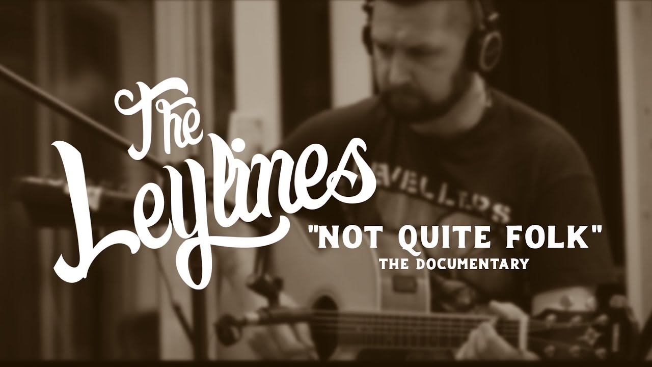 The Leylines - 'Not Quite Folk' Documentary 2018